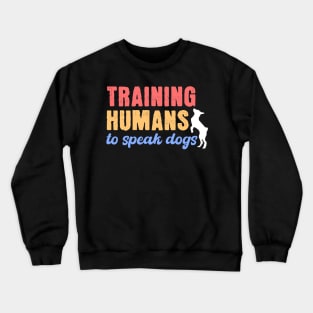 Training Humans To Speak Dog Crewneck Sweatshirt
